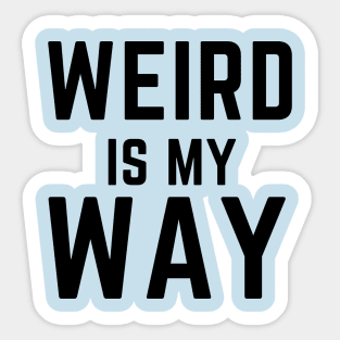 Weird is my way- stay weird funny confidence Sticker